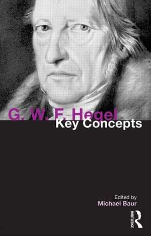 G. W. F. Hegel: Key Concepts de Michael Baur