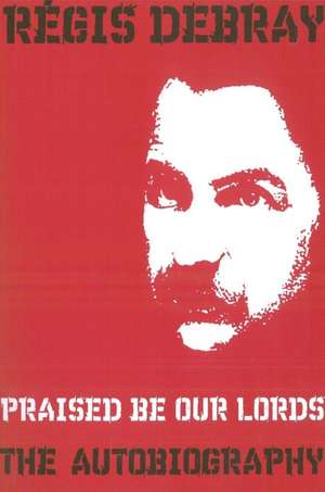 Praised Be Our Lords: A Political Education de Regis Debray