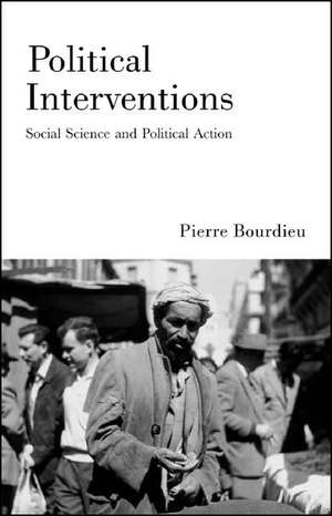 Political Interventions: Social Science and Political Action de Pierre Bourdieu