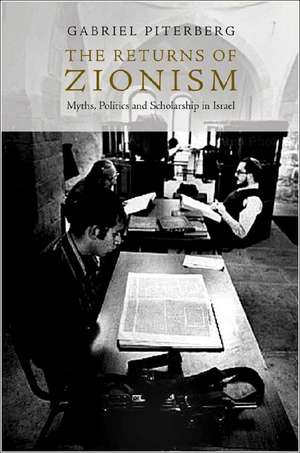 The Returns of Zionism: Myths, Politics and Scholarship in Israel de Gabriel Piterberg