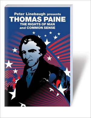 Peter Linebaugh Presents Thomas Paine: Common Sense, Rights of Man and Agrarian Justice de Peter Linebaugh