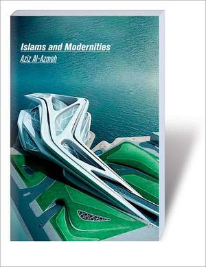 Islams and Modernities de Aziz Al-Azmeh