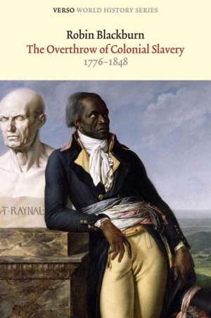 The Overthrow of Colonial Slavery: 1776-1848 de Robin Comp Blackburn