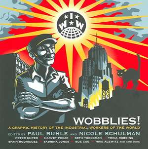 Wobblies!: A Graphic History of the Industrial Workers of the World de Paul Buhle