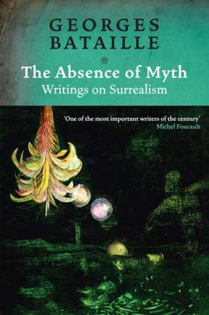 The Absence of Myth: Writings on Surrealism de Georges Bataille