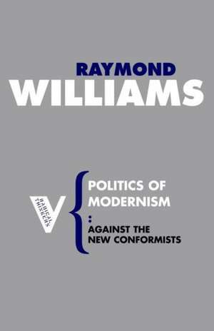 Politics of Modernism de Raymond Williams