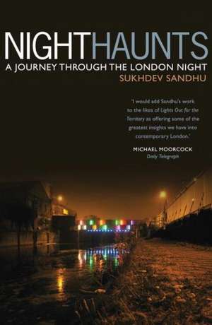 Night Haunts: A Journey Through the London Night de Sukhdev Sandhu