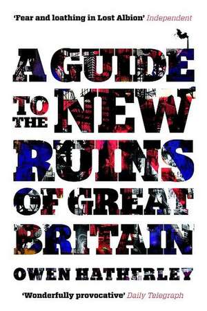 A Guide to the New Ruins of Great Britain: A Group Portrait de Owen Hatherley