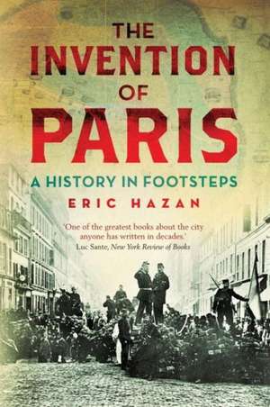 The Invention of Paris: A History in Footsteps de Eric Hazan