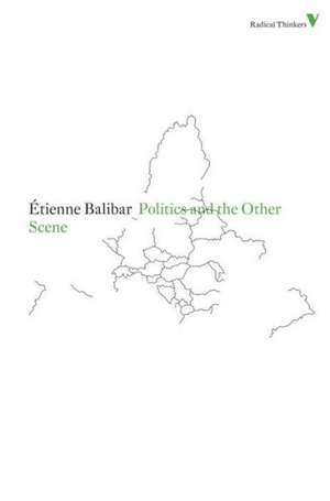 Politics and the Other Scene de Etienne Balibar