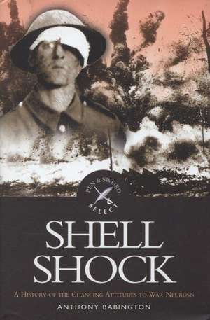 Shell Shock: a History of the Changing Attitudes to War Neurosis de Anthony Babington