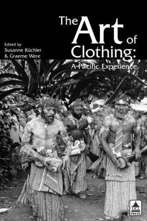 The Art of Clothing: A Pacific Experience de Susan Kuchler