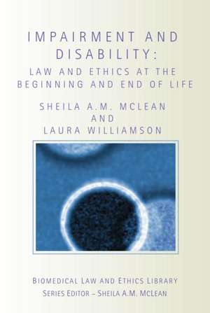 Impairment and Disability: Law and Ethics at the Beginning and End of Life de Sheila McLean