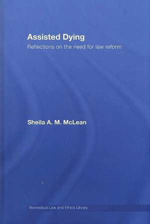 Assisted Dying: Reflections on the Need for Law Reform de Sheila McLean