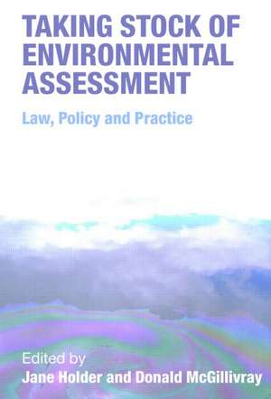 Taking Stock of Environmental Assessment: Law, Policy and Practice de Jane Holder