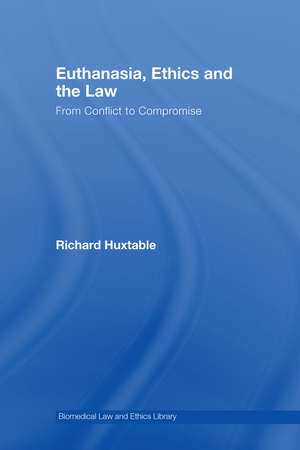 Euthanasia, Ethics and the Law: From Conflict to Compromise de Richard Huxtable