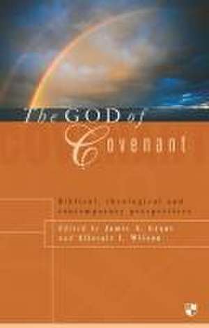 The God of Covenant – Biblical, Theological And Contemporary Perspectives de Jamie Grant