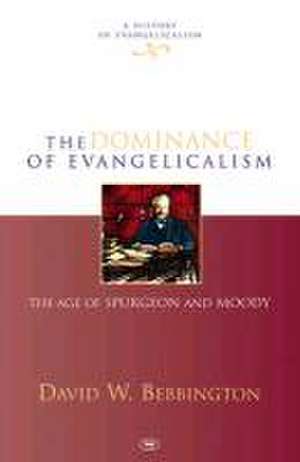 The Dominance of Evangelicalism – The Age Of Spurgeon And Moody de David W Bebbington