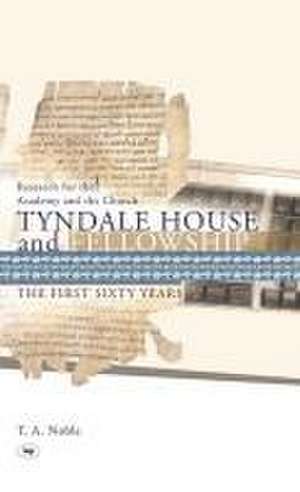 Tyndale House and Fellowship – The First Sixty Years de Thomas Noble