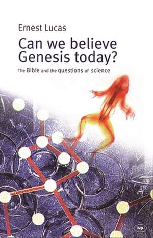 Can we believe Genesis today? – The Bible And The Questions Of Science de Ernest C Lucas