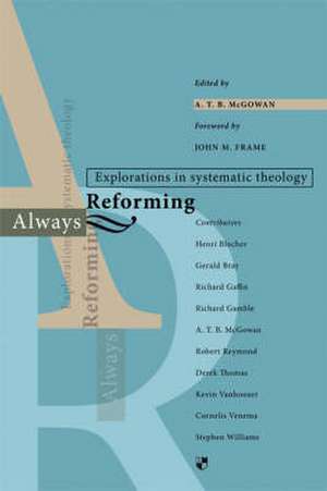 Always reforming – Explorations In Systematic Theology de Atb Mcgowan