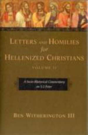 Letters and Homilies for Hellenized Christians, – A Socio–Rhetorical Commentary On 1–2 Peter de Ben Witheringto Iii