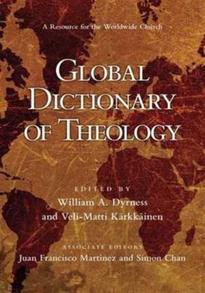 Global Dictionary of Theology – A Resource For The Worldwide Church de William A Dyrne Chan