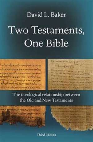 Two Testaments, One Bible (3rd Edition) – The Theological Relationship Between The Old And New Testaments de David L Baker