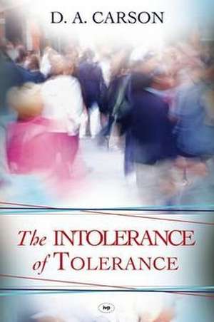 The Intolerance of Tolerance de D A Carson