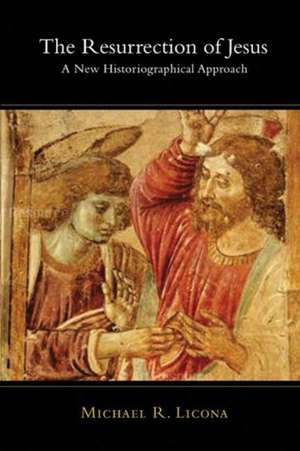 The Resurrection of Jesus – A New Historiographical Approach de Michael R Licona