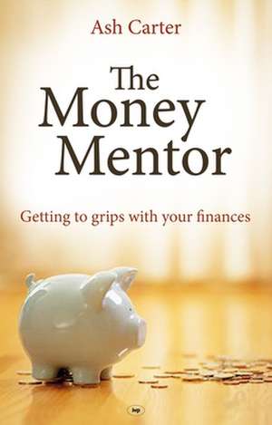 The Money Mentor – Getting To Grips With Your Finances de Ash Carter