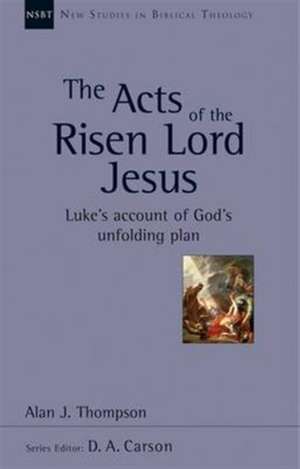 The Acts of the Risen Lord Jesus – Luke`S Account Of God`S Unfolding Plan de Alan J. Thompson