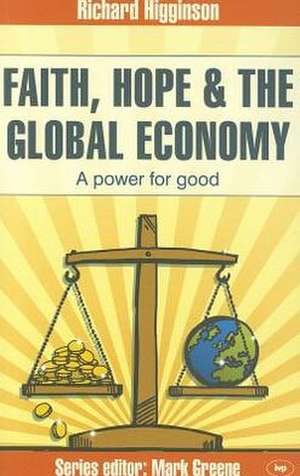 Faith, Hope & the Global Economy de Richard Higginson