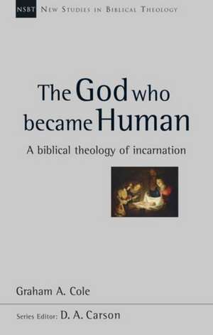 The God Who Became Human – A Biblical Theology Of Incarnation de Graham A Cole