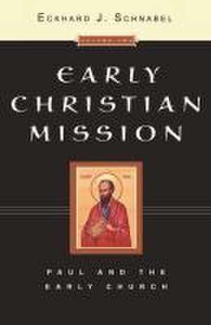 Early Christian Mission (2 volume set) – Jesus And The Twelve – Paul And The Early Church de Eckhard J Schnabel