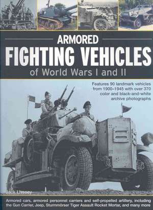 Armoured Fighting Vehicles of World Wars I and II: Features 90 Landmark Vehicles from 1900-1945 with Over 370 Archive Photographs de Jack Livesey