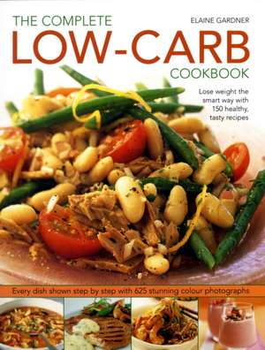 The Complete Low-Carb Cookbook: Lose Weight the Smart Way with 150 Healthy, Tasty Recipes de Elaine Gardner