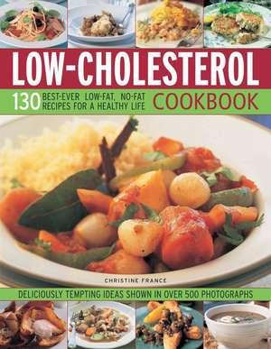 Low-Cholesterol Cookbook: 130 Best-Ever Low-Fat, No-Fat Recipes for a Healthy Life de Christine France