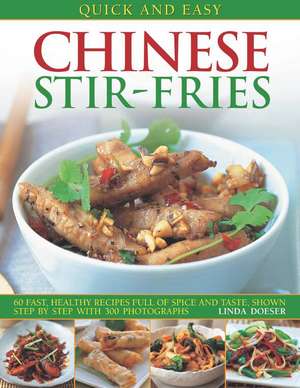 Quick and Easy Chinese Stir-Fries: 60 Fast, Healthy Recipes Full of Spice and Taste, Shown Step by Step with 300 Photographs de Linda Doeser