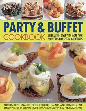 Party & Buffet Cookbook: Celebrate in Style with More Than 90 Recipes for Special Gatherings de Christine Ingram