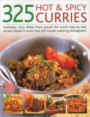 325 Hot & Spicy Curries: Step-By-Step Recipes Shown in More Than 325 Mouth-Watering Photographs de Mridula Baljekar