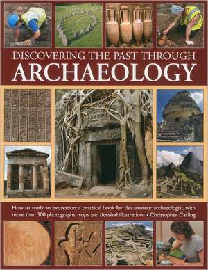 Discovering the Past Through Archaeology de Chris Catling