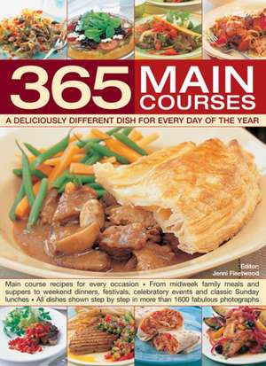 365 Main Courses: A Deliciously Different Dish for Every Day of the Year de Jenni Fleetwood