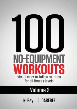 100 No-Equipment Workouts Vol. 2 de Neila Rey