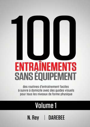 100 Entraînements Sans Équipement Vol. 1 de N. Rey