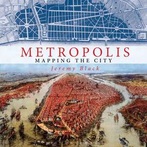 Metropolis: Mapping the City de Jeremy Black