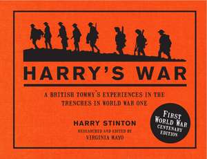 Harry's War: A British Tommy's experiences in the trenches in World War One de Harry Stinton