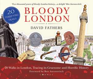 Bloody London: 20 Walks in London, Taking in its Gruesome and Horrific History de David Fathers