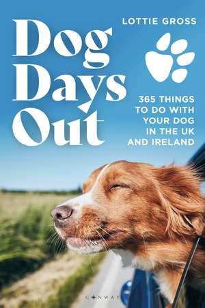 Dog Days Out: 365 things to do with your dog in the UK and Ireland de Lottie Gross