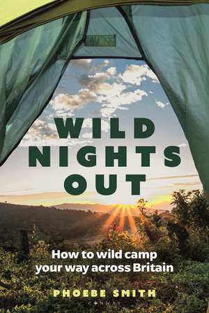 Wild Nights Out: How to wild camp your way across Britain de Phoebe Smith